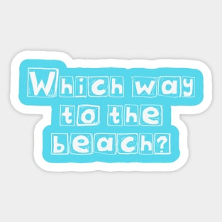 Which Way to the Beach? (White Letters) Sticker